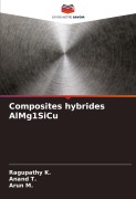 Cover-Bild zum Titel 'Composites hybrides AlMg1SiCu' von 'Ragupathy K., Anand T., Arun M.'