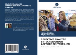 Cover-Bild zum Titel 'SELEKTIVE ANALYSE ENTSCHEIDENDER ASPEKTE BEI TEXTILIEN' von 'Kunal Singha, Anjali Agrawal'