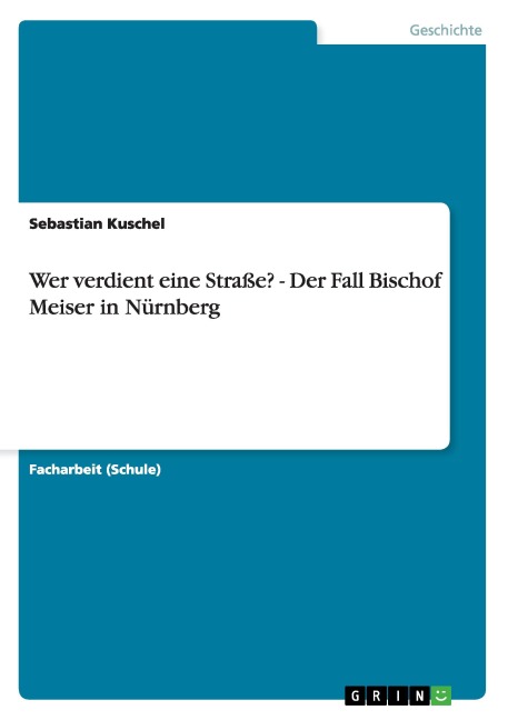Wer verdient eine Straße? - Der Fall Bischof Meiser in Nürnberg - Sebastian Kuschel