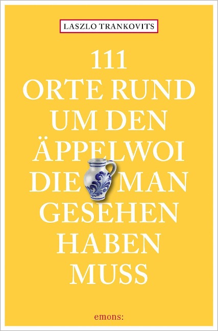 111 Orte rund um den Äppelwoi, die man gesehen haben muss - Laszlo Trankovits