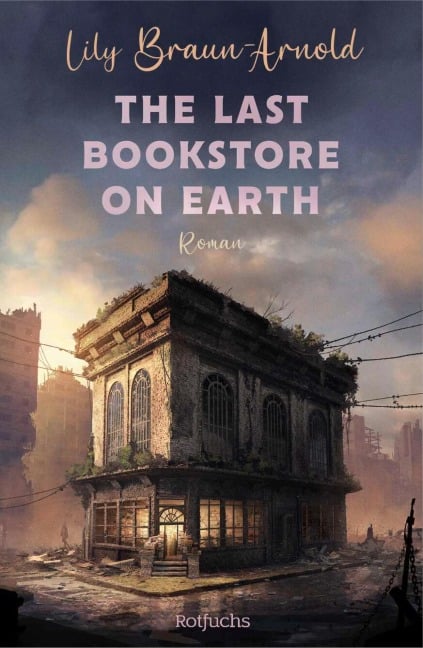 The Last Bookstore on Earth - Lily Braun-Arnold