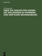 Cover-Bild zum Titel 'Über die Inquisition gegen die Waldenser in Pommern und der Mark Brandenburg' von 'W. Wattenbach'