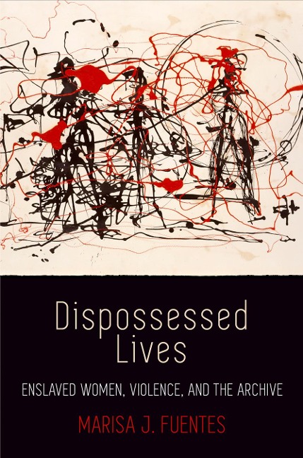 Dispossessed Lives - Marisa J Fuentes