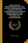 Cover-Bild zum Titel 'Einführung in Das Abänderungsgesetz Vom 8. April 1922 Zum Umsatzsteuergesetz Vom 24. Dezember 1919, Unter Berücksichtigung Der Neugefassten Ausführung' von ''