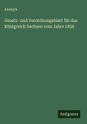 Cover-Bild zum Titel 'Gesetz- und Verordnungsblatt für das Königreich Sachsen vom Jahre 1856' von 'Anonym'