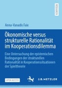 Cover-Bild zum Titel 'Ökonomische versus strukturelle Rationalität im Kooperationsdilemma' von 'Anna-Vanadis Faix'