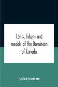 Cover-Bild zum Titel 'Coins, Tokens And Medals Of The Dominion Of Canada' von 'Alfred Sandham'