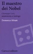 Cover-Bild zum Titel 'Il maestro dei Nobel. Giuseppe Levi, anatomista e istologo' von 'Domenico Ribatti'