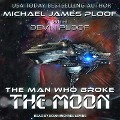 The Man Who Broke the Moon - Michael James Ploof, Devin G. P. Ploof