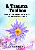 A Trauma Toolbox, How To Include Your Soul in Healing Trauma - Victoria McGee