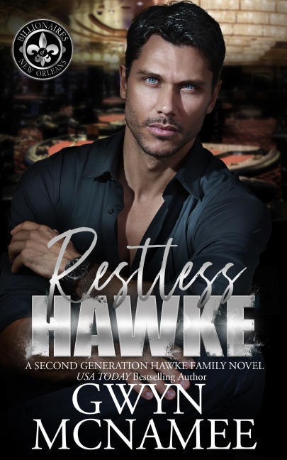 Restless Hawke (Billionaires of New Orleans: The Hawke Family Second Generation, #6) - Gwyn McNamee
