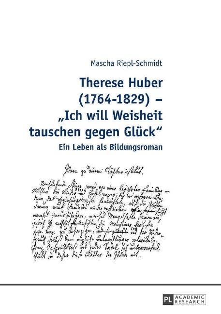 Therese Huber (1764-1829) - Ich will Weisheit tauschen gegen Glueck - Riepl-Schmidt Mascha Riepl-Schmidt