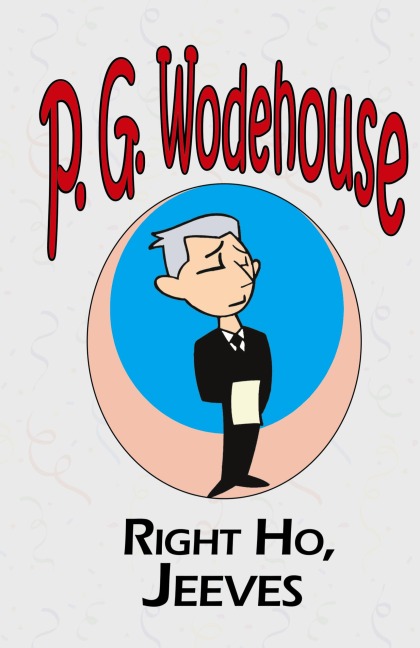 Right Ho, Jeeves - From the Manor Wodehouse Collection, a selection from the early works of P. G. Wodehouse - P. G. Wodehouse