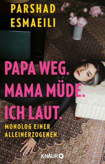 Papa weg. Mama müde. Ich laut. - Parshad Esmaeili