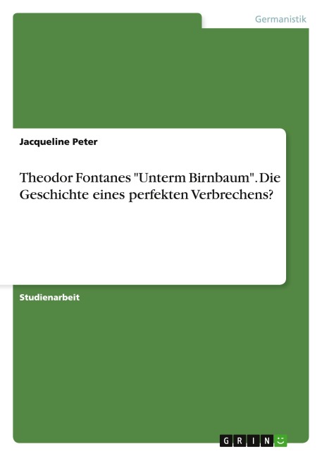 Theodor Fontanes "Unterm Birnbaum". Die Geschichte eines perfekten Verbrechens? - Jacqueline Peter