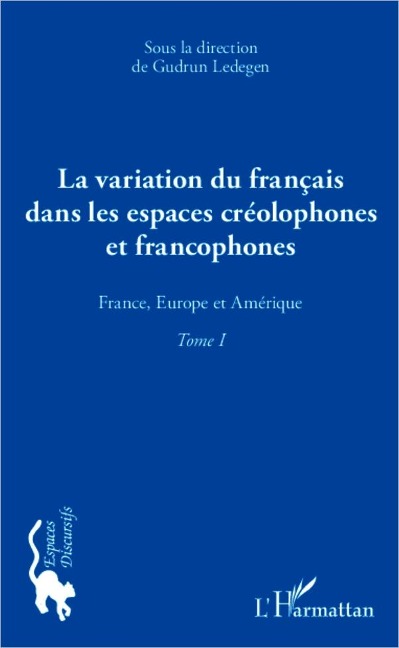 La variation du français dans les espaces créolophones et francophones (Tome 1) - Ledegen