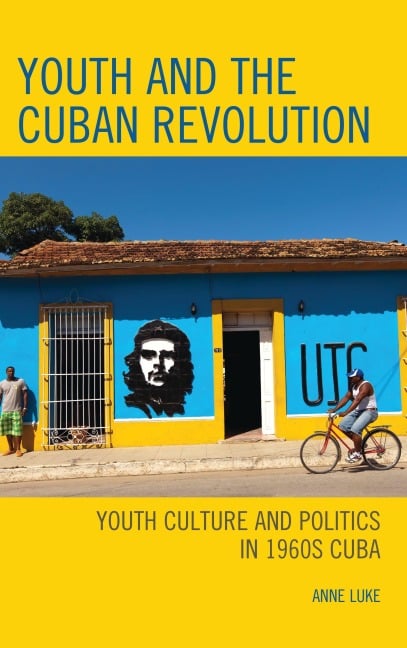 Youth and the Cuban Revolution - Anne Luke