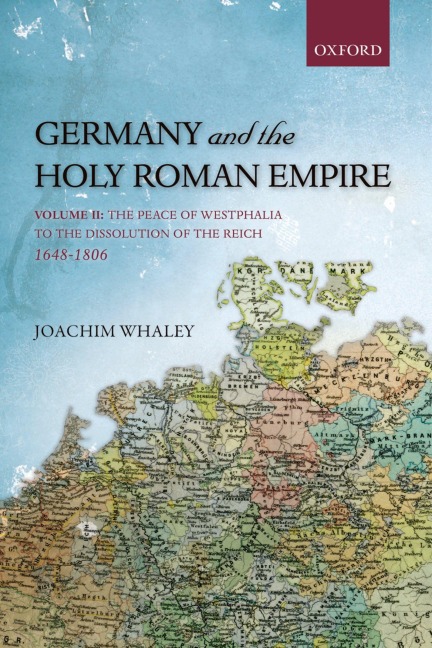 Germany and the Holy Roman Empire - Joachim Whaley