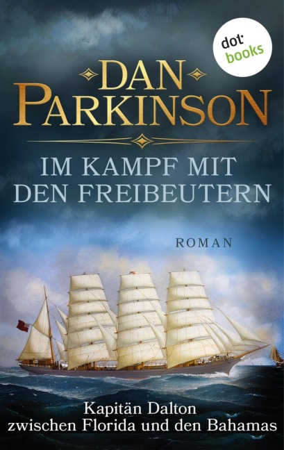 Im Kampf mit den Freibeutern - Kapitän Dalton zwischen Florida und den Bahamas - Dan Parkinson