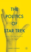 Cover-Bild zum Titel 'The Politics of Star Trek' von 'George A Gonzalez'