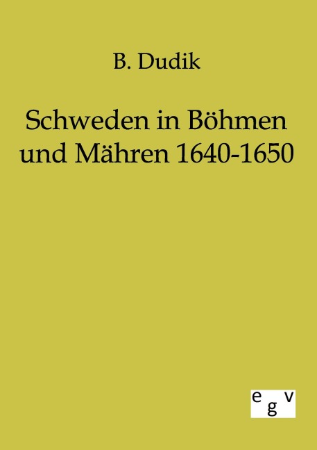 Schweden in Böhmen und Mähren 1640-1650 - B. Dudik
