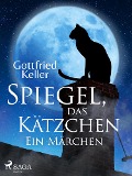 Cover-Bild zum Titel 'Spiegel, das Kätzchen. Ein Märchen' von 'Gottfried Keller'