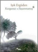 Kurgusuz ve Yasanmamis - Isik Ergüden