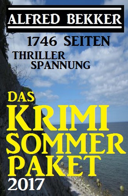1746 Seiten Thriller Spannung: Das Alfred Bekker Krimi Sommer Paket 2017 - Alfred Bekker
