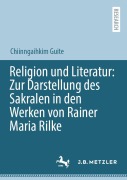 Cover-Bild zum Titel 'Religion und Literatur: Zur Darstellung des Sakralen in den Werken von Rainer Maria Rilke' von 'Chiinngaihkim Guite'
