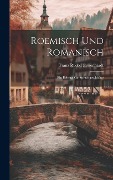 Roemisch und Romanisch: Ein Beitrag zur Sprachgeschichte - Franz Rudolf Eyssenhardt