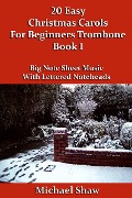 Cover-Bild zum Titel '20 Easy Christmas Carols For Beginners Trombone - Book 1 (Beginners Christmas Carols For Brass Instruments, #5)' von 'Michael Shaw'