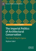 Cover-Bild zum Titel 'The Imperial Politics of Architectural Conservation' von 'Reyhan Sabri'