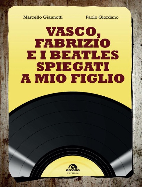 Vasco, Fabrizio e i Beatles spiegati a mio figlio - Marcello Giannotti, Paolo Giordano