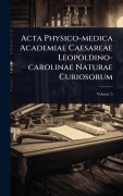 Cover-Bild zum Titel 'Acta Physico-medica Academiae Caesareae Leopoldino-carolinae Naturae Curiosorum' von 'Anonymous'