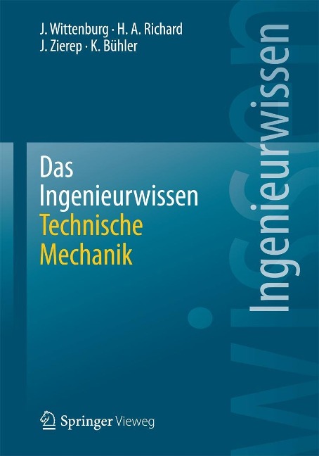 Das Ingenieurwissen: Technische Mechanik - Jens Wittenburg, Hans Albert Richard, Jürgen Zierep, Karl Bühler