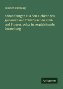 Cover-Bild zum Titel 'Abhandlungen aus dem Gebiete des gemeinen und französischen Zivil- und Prozessrechts in vergleichender Darstellung' von 'Heinrich Dernburg'