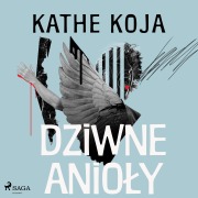 Cover-Bild zum Titel 'Dziwne anio¿y' von 'Kathe Koja'