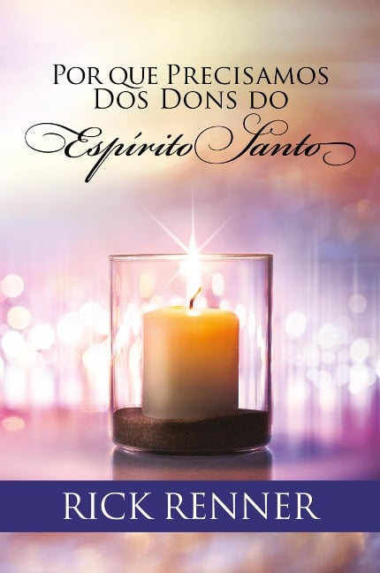 Por que Precisamos dos Dons do Espírito Santo - Rick Renner