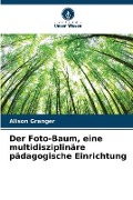 Cover-Bild zum Titel 'Der Foto-Baum, eine multidisziplinäre pädagogische Einrichtung' von 'Alison Granger'
