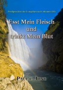Cover-Bild zum Titel 'Predigten über das Evangelium nach Johannes (¿) - Esst Mein Fleisch und trinkt Mein Blut' von 'Paul C. Jong'