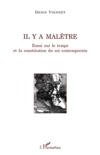 Il y a malEtre - essai sur le temps et la constitution du so - Denis Viennet