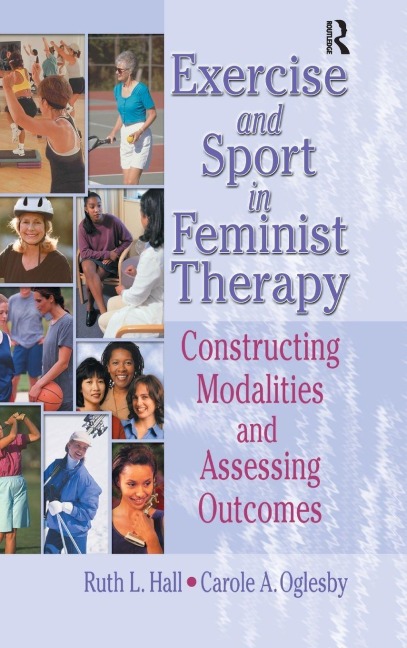 Exercise and Sport in Feminist Therapy - Ruth Hall, Carole Oglesby