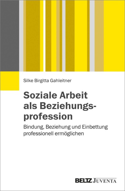 Soziale Arbeit als Beziehungsprofession - Silke Birgitta Gahleitner