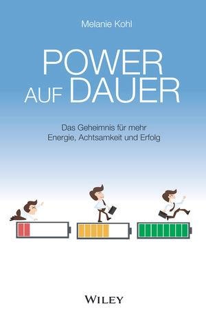 Power auf Dauer: Das Geheimnis für mehr Energie, Achtsamkeit und Erfolg - Melanie Kohl