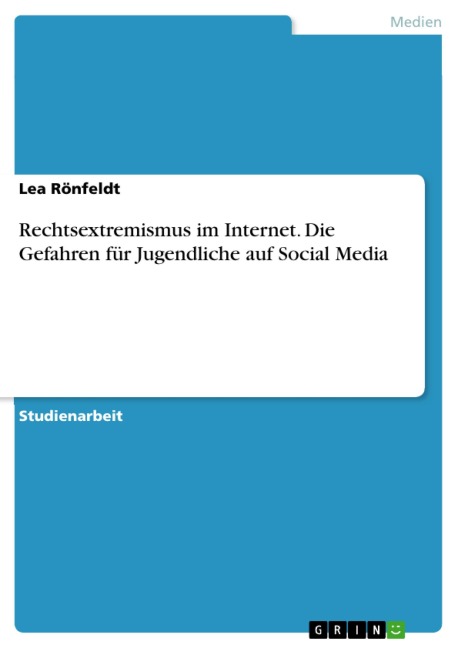 Rechtsextremismus im Internet. Die Gefahren für Jugendliche auf Social Media - Lea Rönfeldt