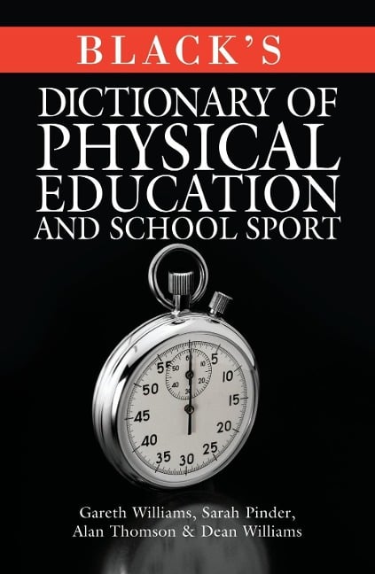 Black's Dictionary of Physical Education and School Sport - Gareth Williams, Alan Thomson, Sarah Pinder, Dean Williams
