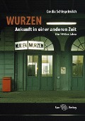 Cover-Bild zum Titel 'Wurzen. Ankunft in einer anderen Zeit' von 'Cordia Schlegelmilch'