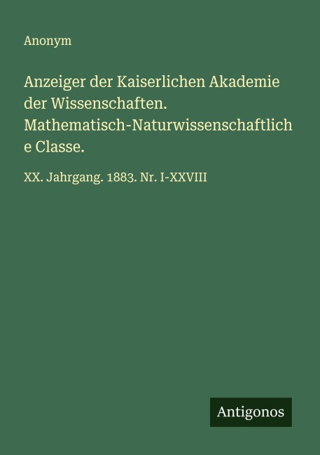 Anzeiger der Kaiserlichen Akademie der Wissenschaften. Mathematisch-Naturwissenschaftliche Classe. - Anonym