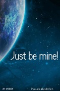 Cover-Bild zum Titel 'Just be mine!' von 'Manuela Wunderlich'