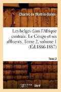 Cover-Bild zum Titel 'Les Belges Dans l'Afrique Centrale. Le Congo Et Ses Affluents. Tome 1 (Éd.1886-1887)' von 'Charles De Martrin-Donos'